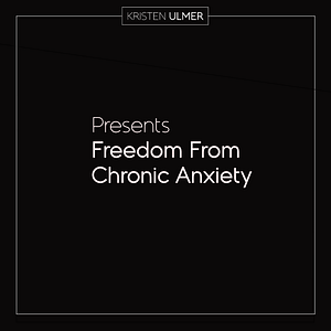 Freedom From Chronic Anxiety Kristen Ulmer